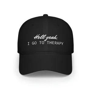 HELL YEAH, I go to Therapy Baseball Cap