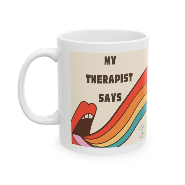 My Therapist Says Ceramic Mug, 11oz