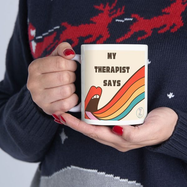 My Therapist Says Ceramic Mug, 11oz