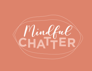 Mindful Chatter